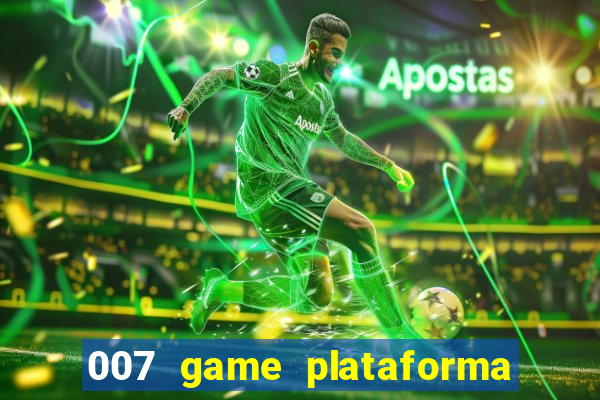 007 game plataforma paga mesmo